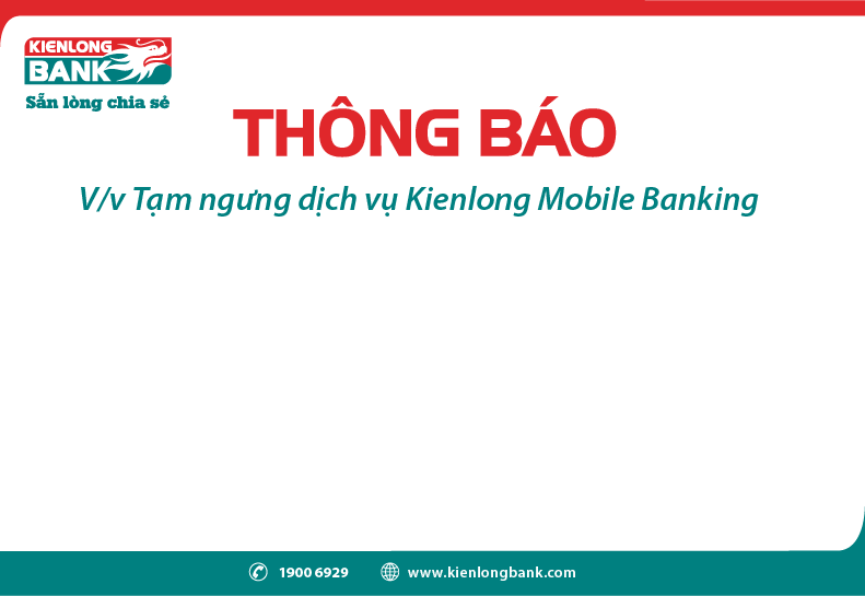 Thông báo V/v Tạm ngưng dịch vụ Kienlong Mobile Banking