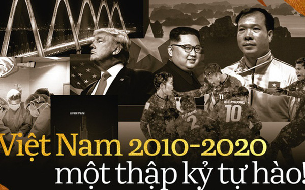 Việt Nam 2010-2020: Thập kỷ đầy tự hào khép lại bằng một năm nhiều mất mát nhưng giúp khơi dậy tinh thần đoàn kết dân tộc và sự biết ơn