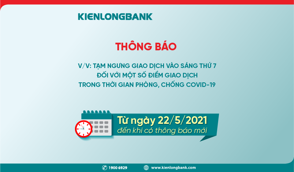Kienlongbank: Tạm ngưng giao dịch sáng Thứ 7 đối với một số điểm giao dịch để phòng, chống dịch Covid-19