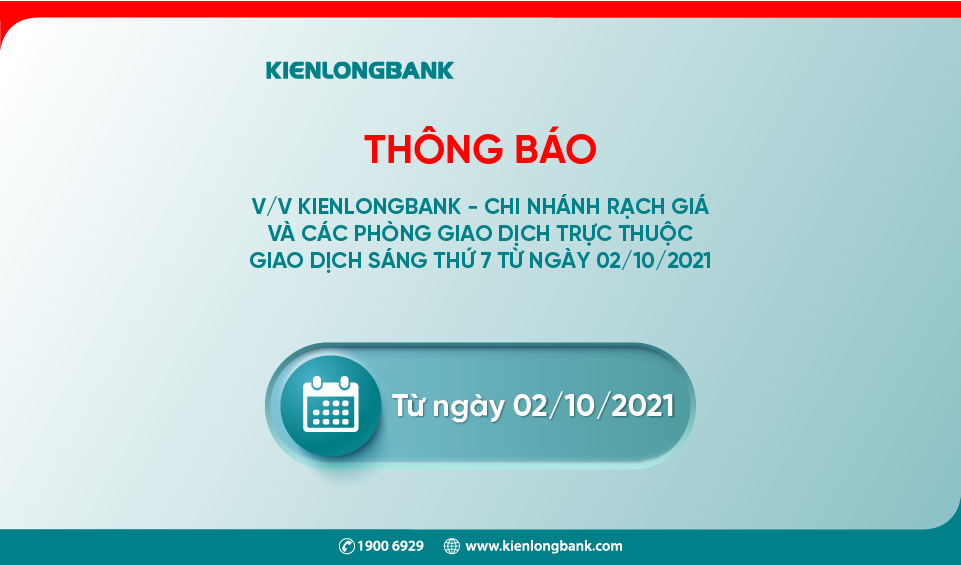 THÔNG BÁO: Kienlongbank - Chi nhánh Rạch Giá và các Phòng Giao dịch trực thuộc giao dịch sáng thứ 7 từ ngày 02/10/2021