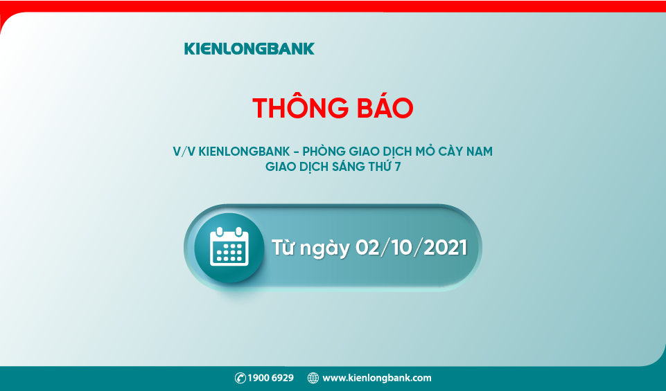 THÔNG BÁO: Kienlongbank - Phòng Giao dịch Mỏ Cày Nam giao dịch sáng thứ 7 từ ngày 02/10/2021