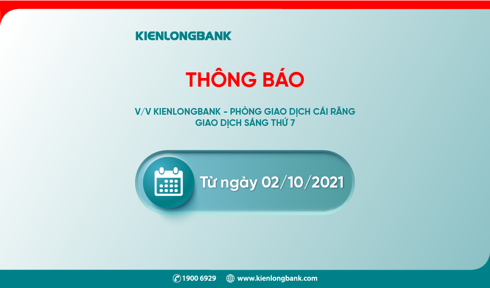 THÔNG BÁO: Kienlongbank - Phòng Giao dịch Cái Răng giao dịch sáng thứ 7 từ ngày 02/10/2021