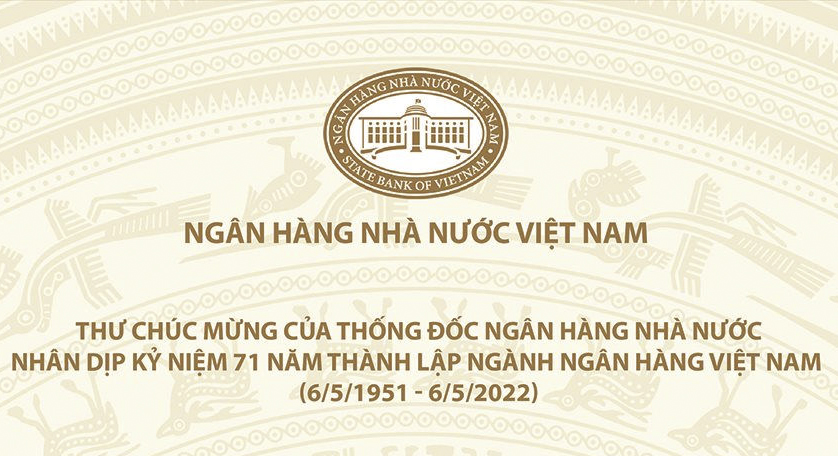 Thư chúc mừng của Thống đốc Ngân hàng Nhà nước nhân dịp kỷ niệm 71 năm thành lập ngành Ngân hàng Việt Nam (6/5/1951 - 6/5/2022)