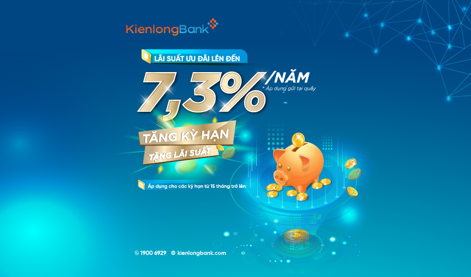 KienlongBank phát hành sản phẩm tiền gửi với lãi suất tối đa lên đến 7,3%