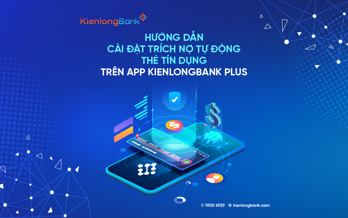 Hướng dẫn cài đặt trích nợ tự động thẻ tín dụng trên App KienlongBank Plus