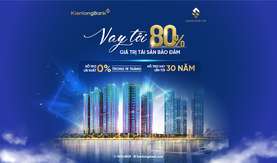 Sở hữu căn hộ Sunshine Sky City cùng gói hỗ trợ mua nhà lên tới 80% của KienlongBank