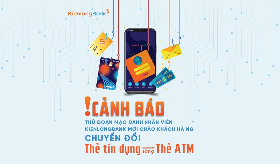 Cảnh báo thủ đoạn mạo danh nhân viên KienlongBank mời chào khách hàng chuyển đổi Thẻ tín dụng sang Thẻ ATM