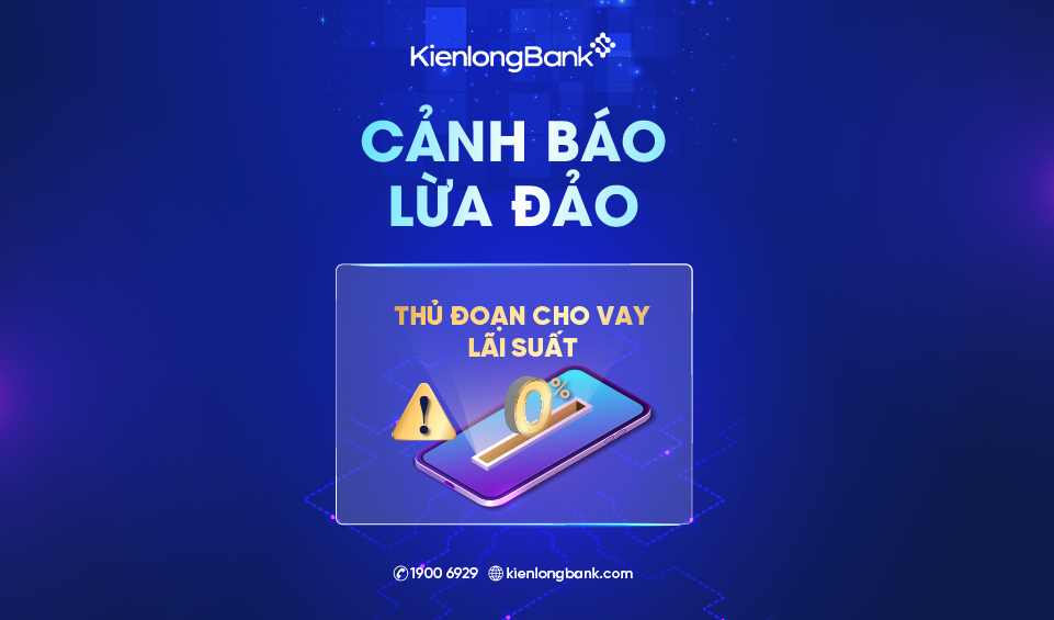 KienlongBank cảnh báo thủ đoạn lừa đảo cho vay lãi suất 0%