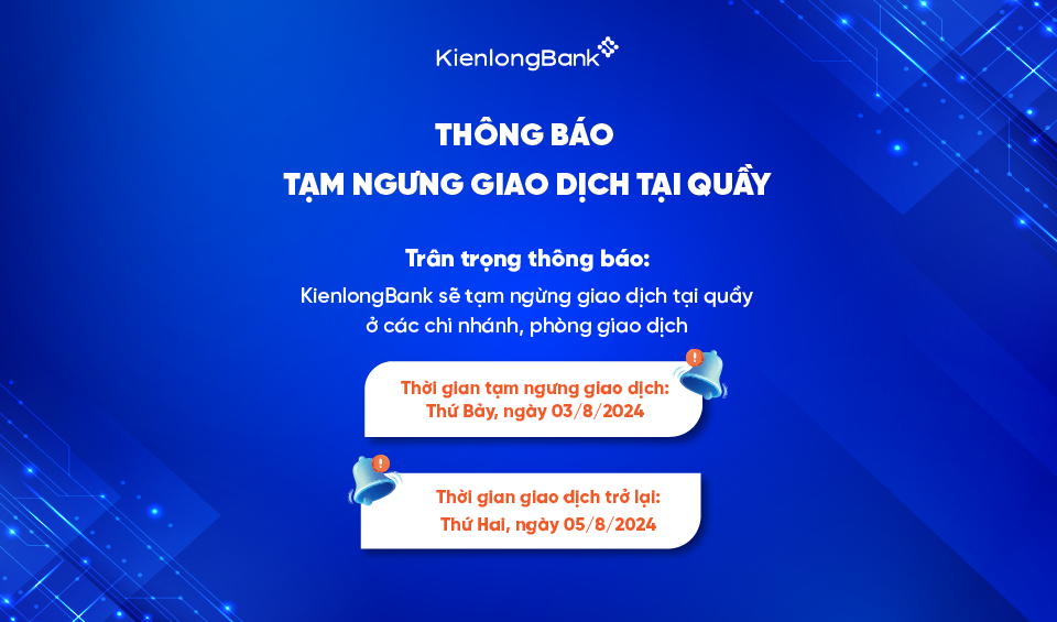 Thông báo tạm ngưng giao dịch tại quầy - Tuần 1, tháng 8/2024