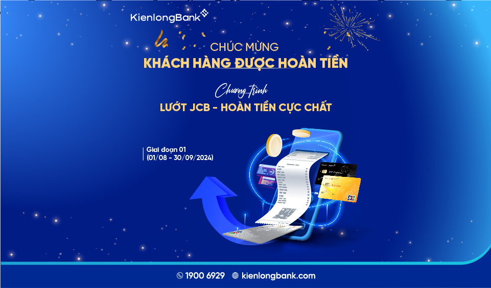 Chúc mừng 500 khách hàng KienlongBank được hoàn tiền trong giai đoạn 1 của chương trình “Lướt JCB – Hoàn tiền cực chất”