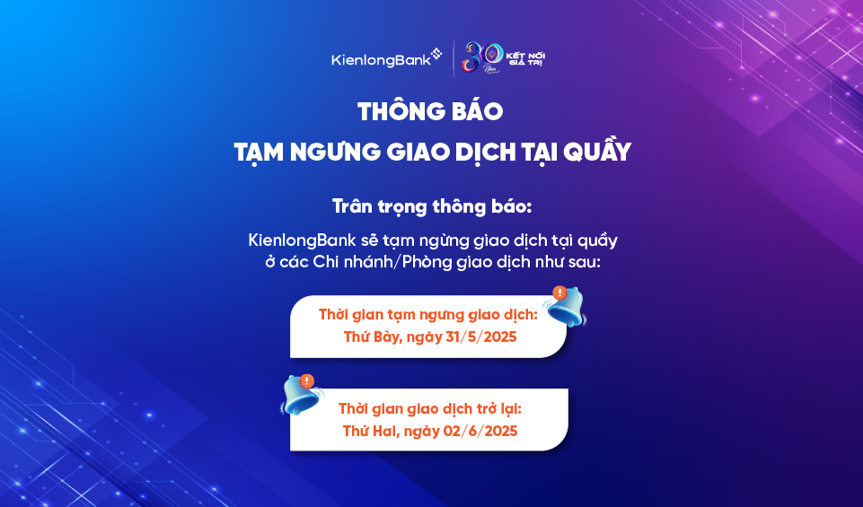 THÔNG BÁO TẠM NGƯNG GIAO DỊCH TẠI QUẦY (Tuần 4 tháng 5/2025)