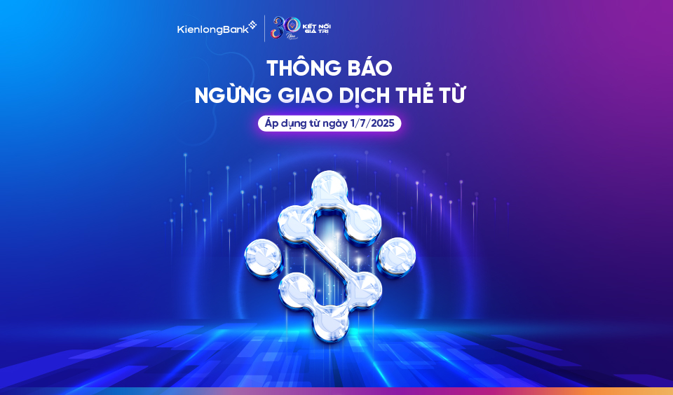 KienlongBank ngừng giao dịch thẻ từ từ ngày 01/7/2025