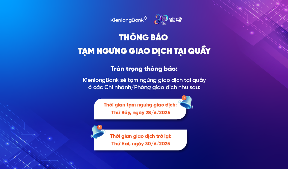 THÔNG BÁO TẠM NGƯNG GIAO DỊCH TẠI QUẦY (TUẦN 4 THÁNG 6/2025)