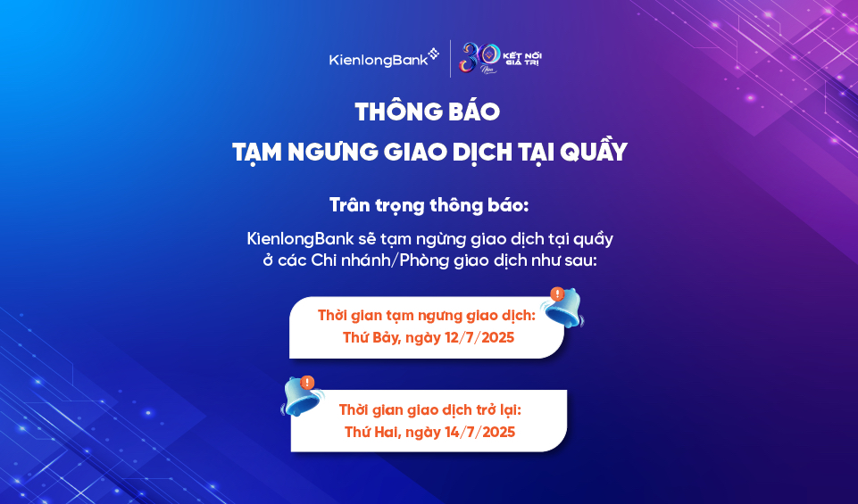 THÔNG BÁO TẠM NGƯNG GIAO DỊCH TẠI QUẦY (TUẦN 2 THÁNG 7/2025)