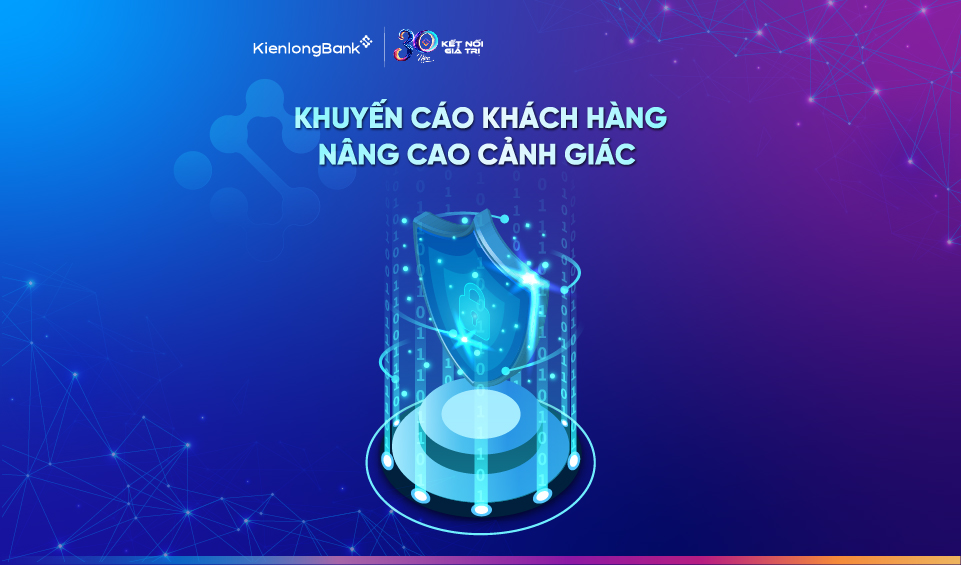KienlongBank khuyến cáo khách hàng nâng cao cảnh giác trước các thủ đoạn lừa đảo liên quan đến thông tin cá nhân