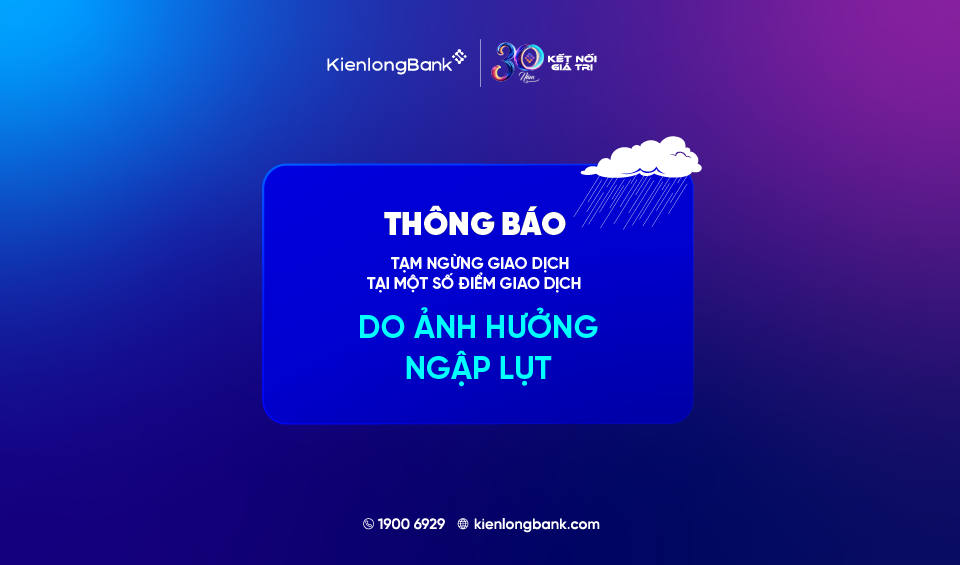 THÔNG BÁO TẠM NGỪNG GIAO DỊCH TẠI MỘT SỐ ĐIỂM GIAO DỊCH DO ẢNH HƯỞNG NGẬP LỤT