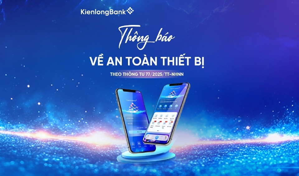 THÔNG BÁO: NÂNG CAO BẢO MẬT THIẾT BỊ THEO THÔNG TƯ 77/2025/TT-NHNN