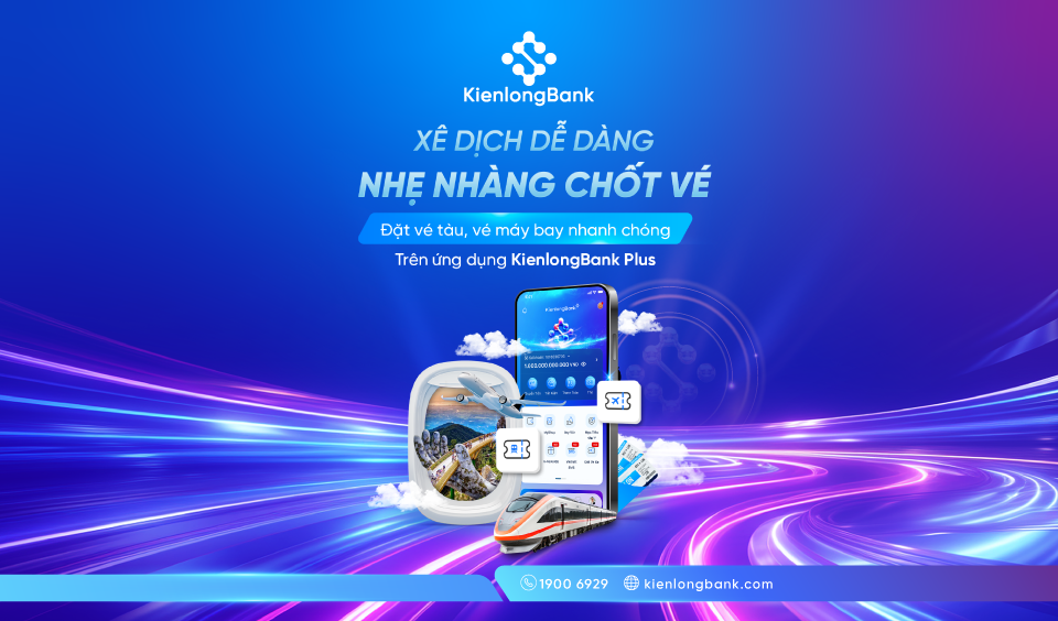 Đặt vé tàu, vé máy bay nhanh chóng ngay trên ứng dụng KienlongBank Plus