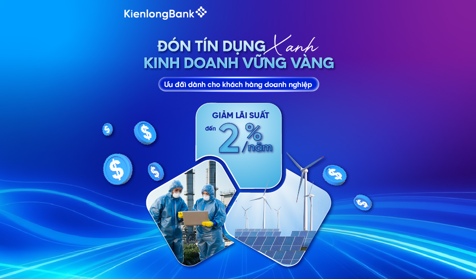 KienlongBank Đồng Hành Cùng Doanh Nghiệp Với Gói Tín Dụng Xanh 1.000 Tỷ Đồng
