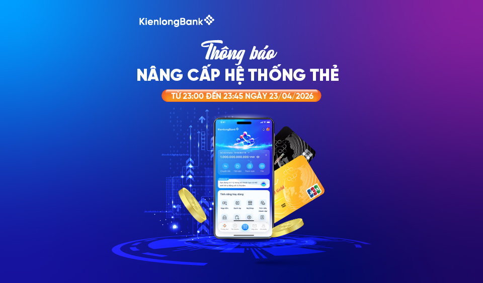KienlongBank thông báo nâng cấp hệ thống thẻ và tạm thời gian đoạn giao dịch