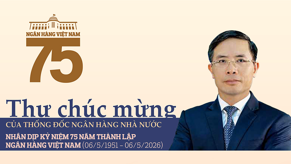 Thư chúc mừng của Thống đốc Ngân hàng Nhà nước Việt Nam nhân dịp kỷ niệm 75 năm thành lập Ngân hàng Việt Nam