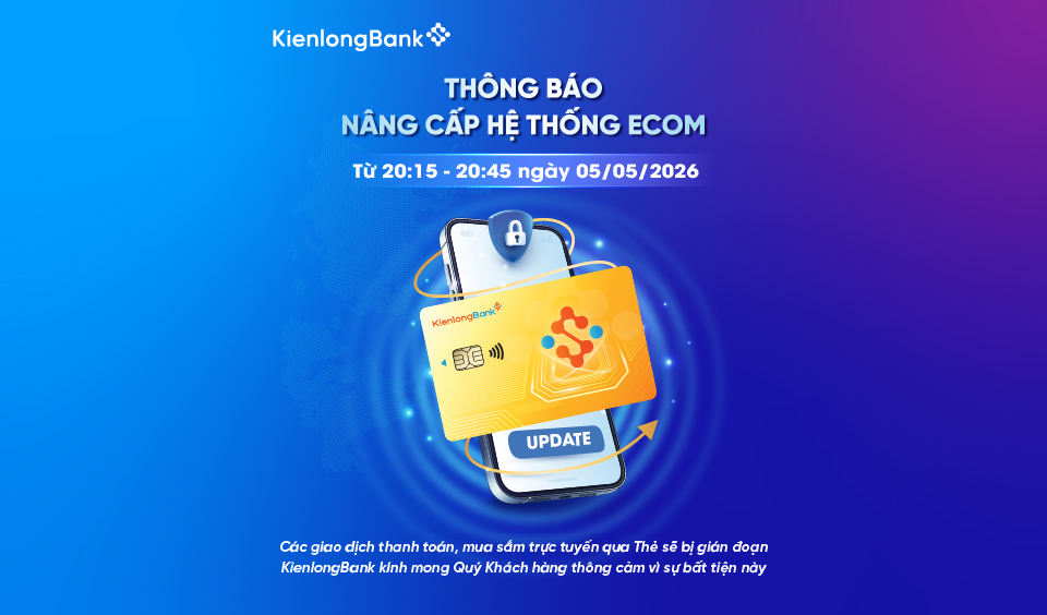 KIENLONGBANK THÔNG BÁO VỀ VIỆC TẠM GIÁN ĐOẠN MỘT SỐ DỊCH VỤ ĐỂ NÂNG CẤP HỆ THỐNG ECOM