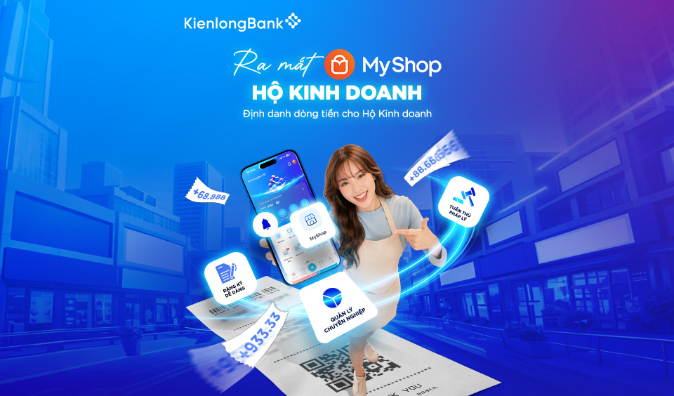 KienlongBank ra mắt MyShop Hộ kinh doanh: Tiền về đúng nơi, vận hành đúng nhịp