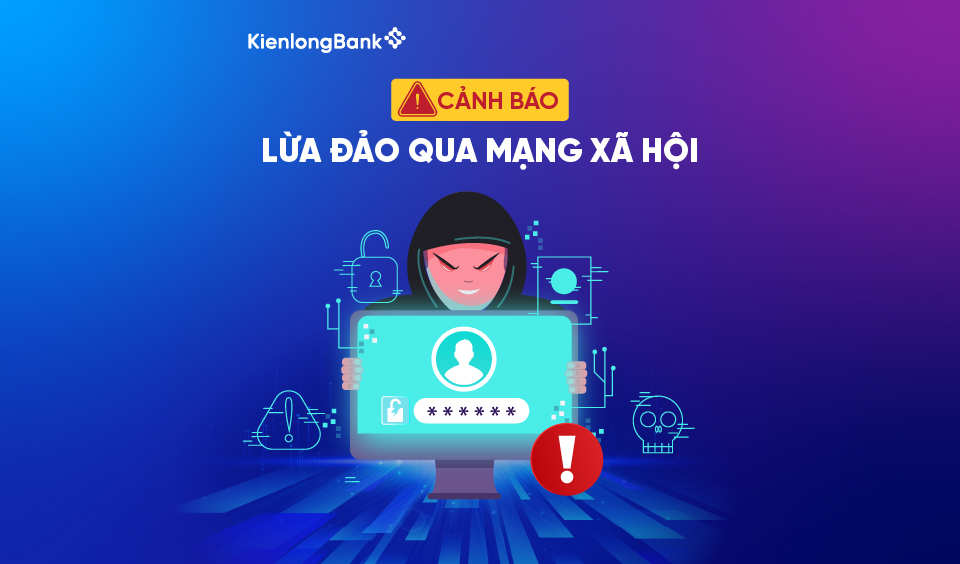 CẢNH BÁO THỦ ĐOẠN LỪA ĐẢO MẠO DANH QUA MẠNG XÃ HỘI
