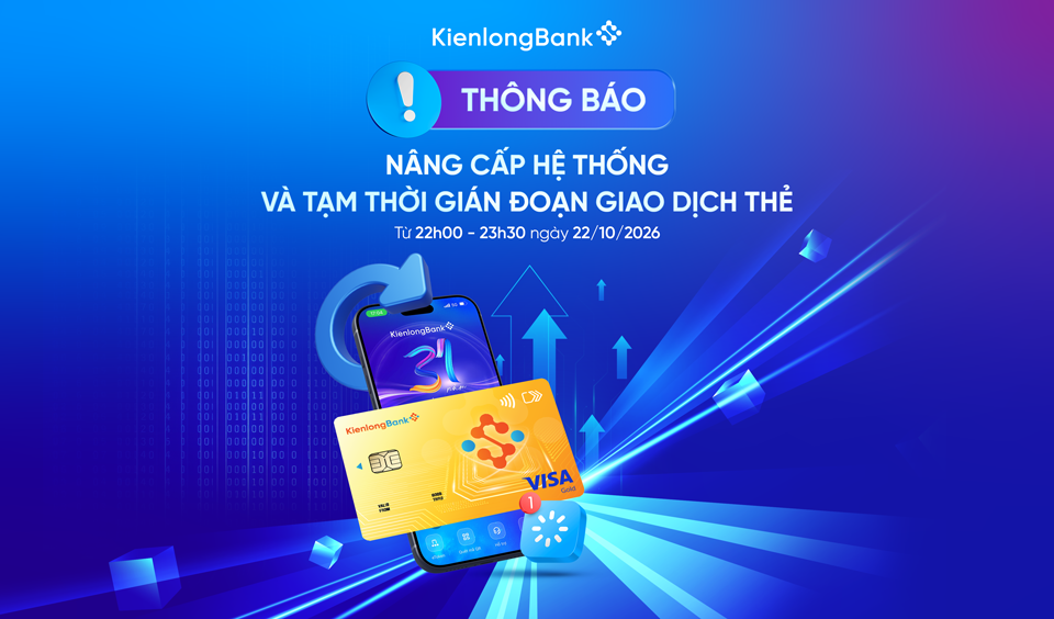 THÔNG BÁO NÂNG CẤP HỆ THỐNG VÀ TẠM GIÁN ĐOẠN GIAO DỊCH THẺ