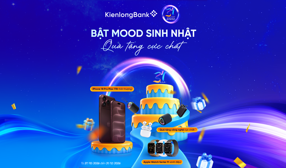 KIENLONGBANK 31 NĂM - BẬT MOOD SINH NHẬT, TẶNG QUÀ CỰC CHẤT