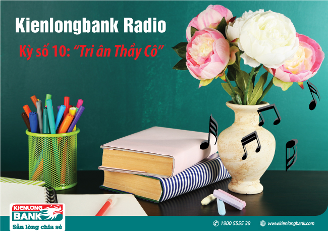 Bản tin "Kienlongbank Radio số 10" với chủ đề "Tri ân Thầy Cô"