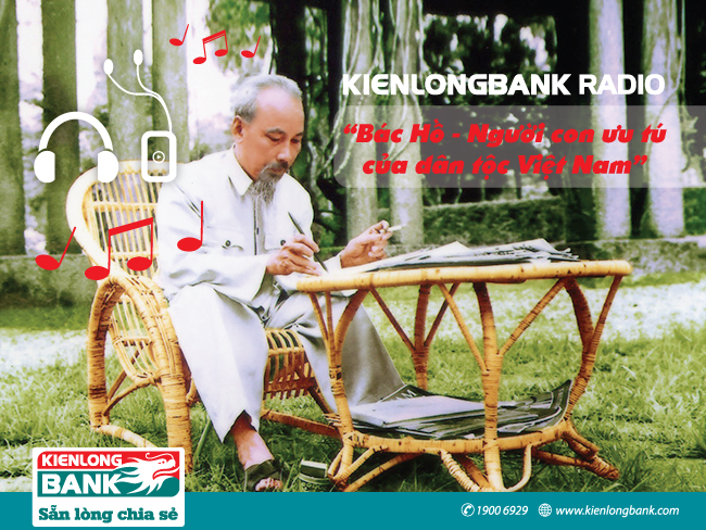 Bản tin "Kienlongbank Radio số 19" với chủ đề "Bác Hồ - Người con ưu tú của dân tộc Việt Nam"