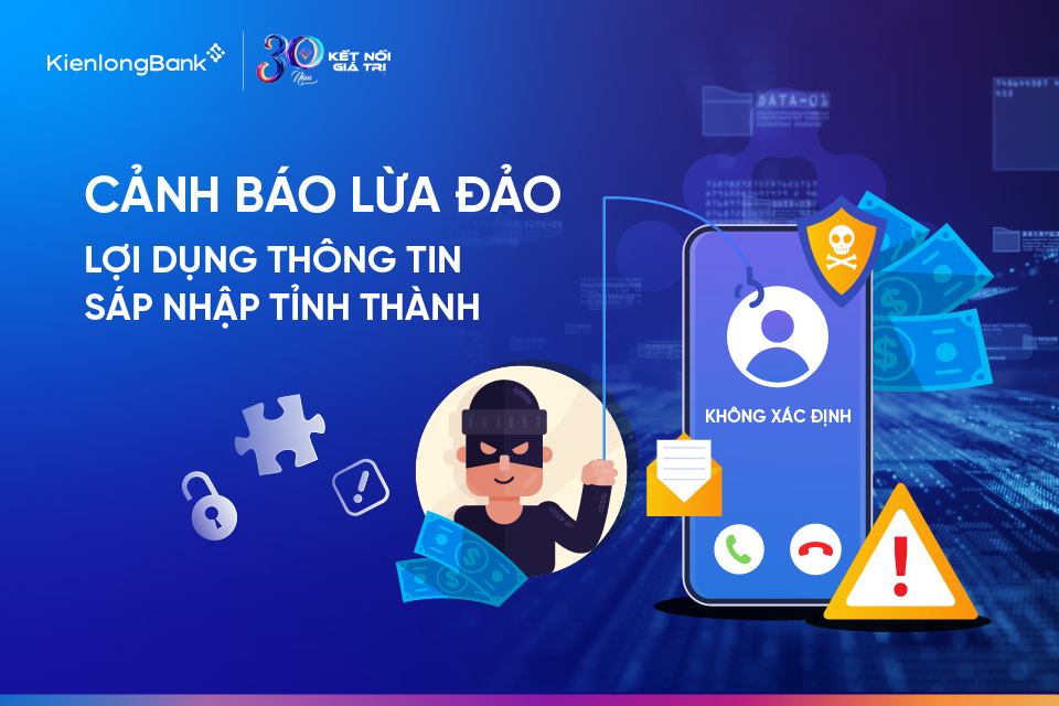 kienlongbank-canh-bao-khach-hang-hinh-thuc-lua-dao-loi-dung-sap-nhap-tinh-thanh kienlongbank-canh-bao-khach-hang-hinh-thuc-lua-dao-loi-dung-sap-nhap-tinh-thanh