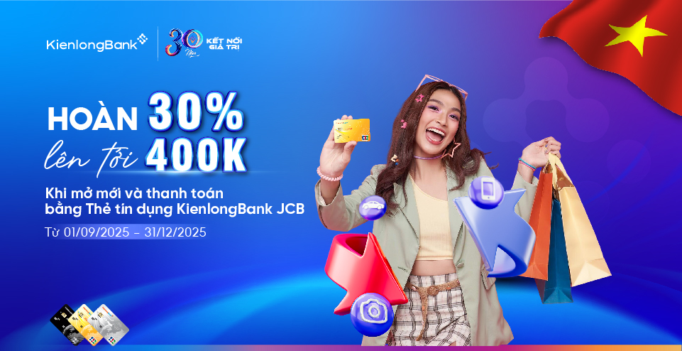 Mở thẻ hôm nay - Hoàn tiền đến 400K cùng KienlongBank JCB Mở thẻ hôm nay - Hoàn tiền đến 400K cùng KienlongBank JCB