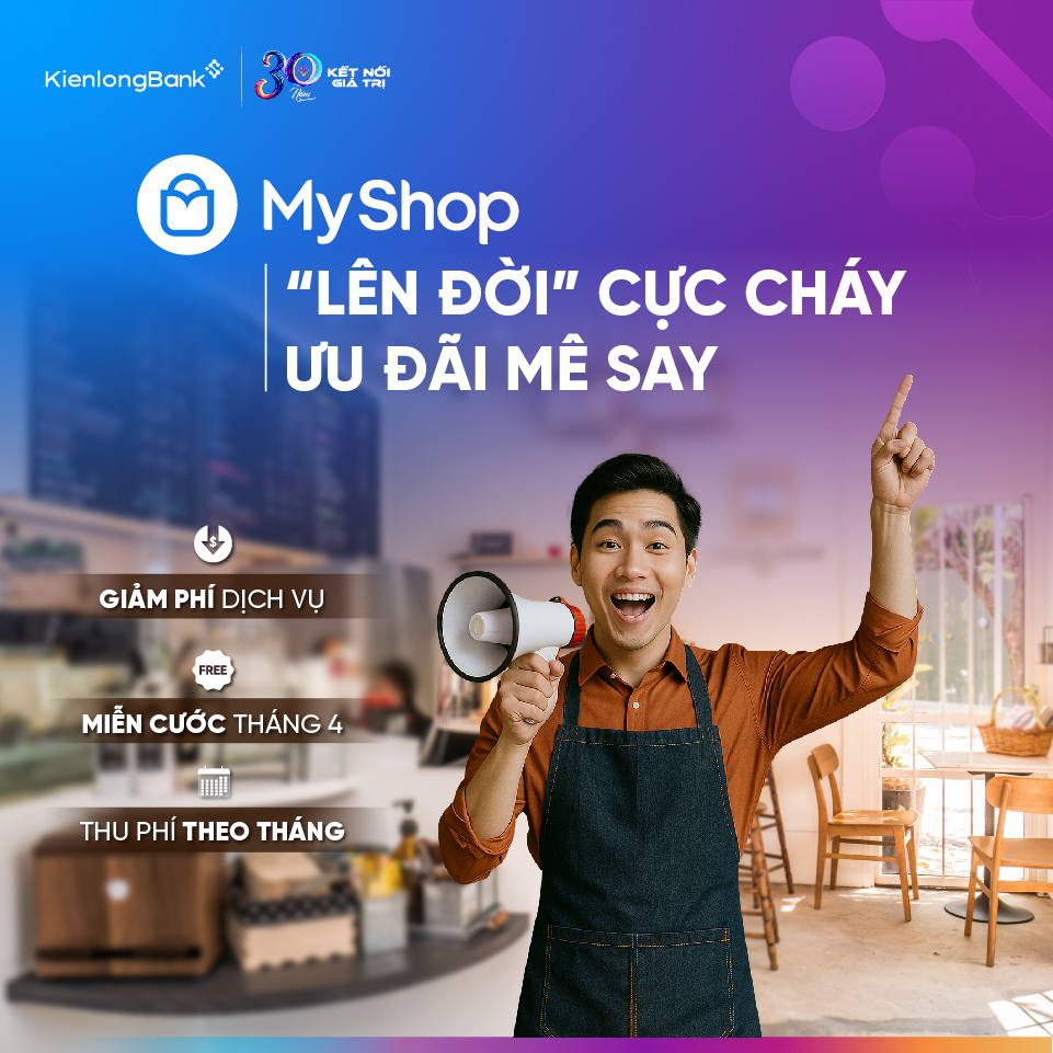 KienlongBank MyShop: Bùng nổ ưu đãi dành tặng các chủ cửa hàng KienlongBank MyShop: Bùng nổ ưu đãi dành tặng các chủ cửa hàng