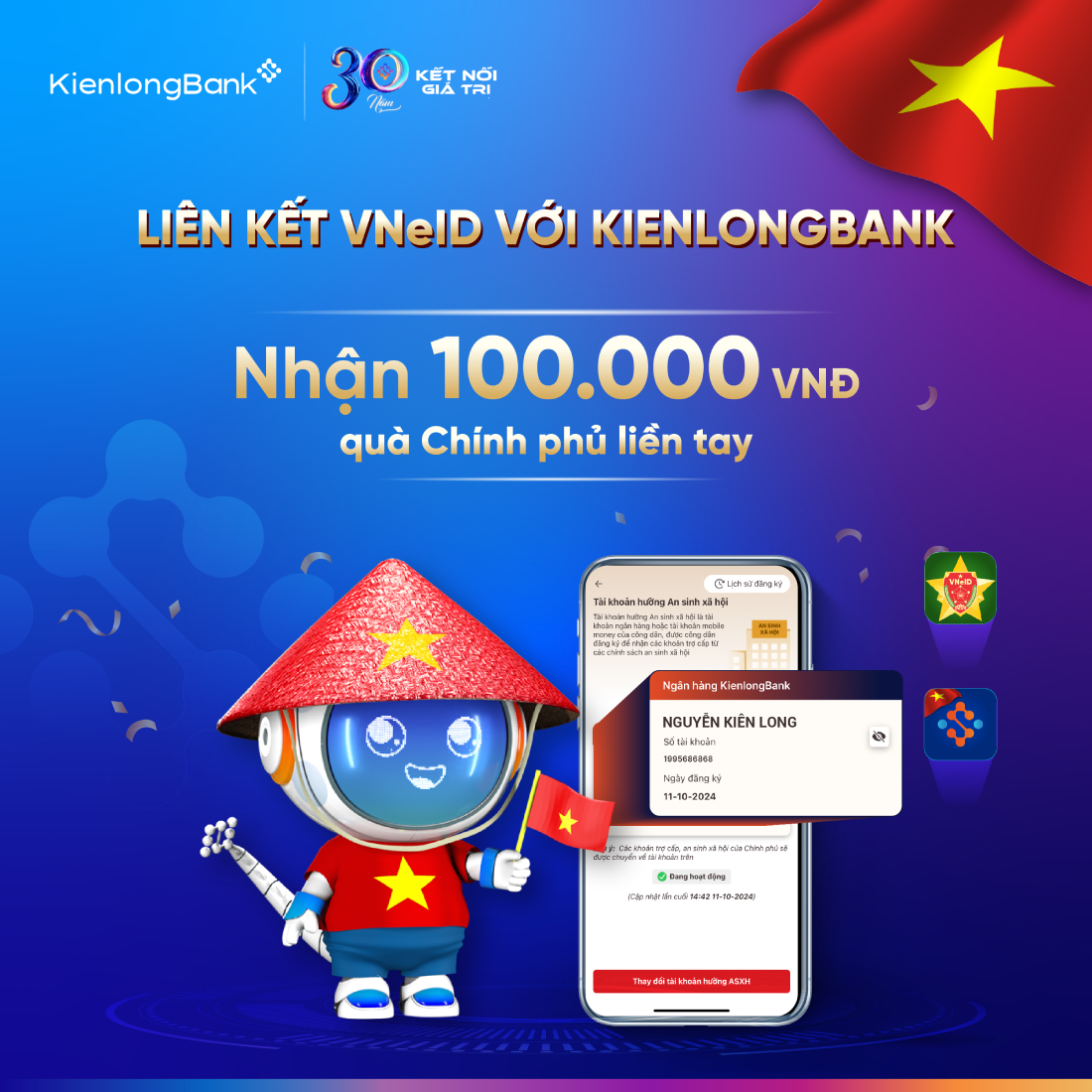 KienlongBank hướng dẫn liên kết VNeID với tài khoản ngân hàng để nhận ngay 100.000 VNĐ quà tặng từ Chính Phủ mừng Tết Độc lập. KienlongBank hướng dẫn liên kết VNeID với tài khoản ngân hàng để nhận ngay 100.000 VNĐ quà tặng từ Chính Phủ mừng Tết Độc lập.